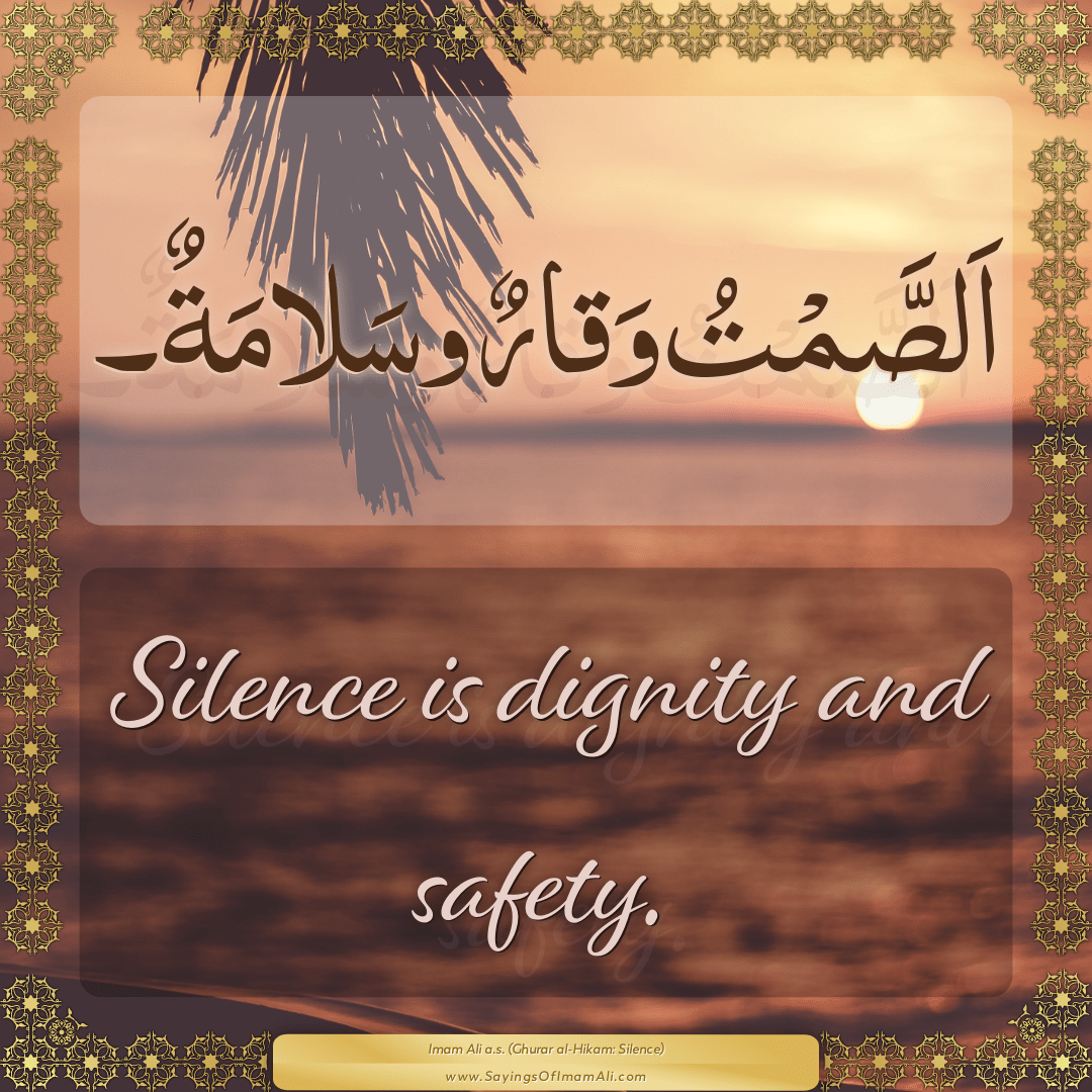 Silence is dignity and safety.